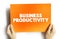 Business Productivity is the amount of output a business can create compared to the number of resources they put into the task,
