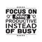 Business Quote good for poster. Focus on being productive instead of busy