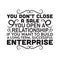 Business Quote good for poster. You don\\\'t close a sale you open a relationship