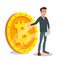 Businessman Standing With Big Bitcoin Sign Vector. Digital Money. Cryptocurrency Investment Concept. Isolated On White