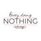Busy doing nothing always inspirational lettering