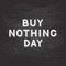 Buy Nothing Day lettering on chalkboard background. International day of protest against consumerism. Easy to edit vector template