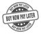 buy now pay later stamp. buy now pay later round grunge sign.