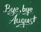 Bye bye August, vector chalk text on green board.