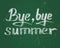 Bye bye summer, vector chalk text on green board.