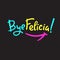 Bye Felicia - simple inspire and motivational quote. Hand drawn beautiful lettering.