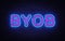 Byob neon text vector design template. Bring Your Own Bottle neon sign, light banner design element colorful modern