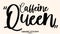 Caffeine Queen Beautiful Cursive Typescript Typography Inscription Vector Coffee Quote