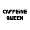 Caffeine queen. Cute hand drawn doodle bubble lettering. Isolated on white background. Vector stock illustration