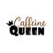 Caffeine Queen- funny text with crown.