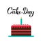 Cake Day calligraphy hand lettering isolated on white. Funny holiday celebrate July 20. Vector template for typography