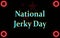 calendar of month, National Jerky Day. holidays of June, on black background