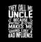 they call me uncle because partner in crime makes me sound like a bad influence isolated motivational quotes shirt design