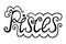 Calligraphic inscription Pisces on a white background. Hand-drawn zodiac lettering with decorative curls.