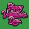 Calligraphic stylish vector inscription Happy Valentines Day on green background