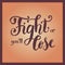 Calligraphy lettering of Fight or youâ€™ll lose as motivational sport slogan or motto