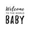 Calligraphy lettering of Welcome to the world baby in black isolated on white background