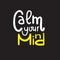 Calm your mind - simple inspire and motivational quote. English idiom, slang.