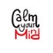 Calm your mind - simple inspire and motivational quote. English idiom, slang. Lettering.