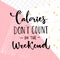 Calories don`t count on the weekend. Funny saying about diet and desserts.