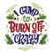 Camping lettering phrase - I camp to burn off crazy. Pines, berries, leafs design elements.