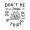 Camping T Shirt Design in minimalist Line Art Style with Quote - Dont be a tourist be a traveler. Travel linear Emblem