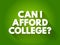 Can I Afford College? text quote, concept background