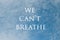 We Can`t Breathe, Text on a sky background with clouds