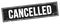 CANCELLED text on black grungy rectangle stamp