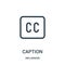 caption icon vector from influencer collection. Thin line caption outline icon vector illustration