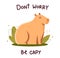 Capybara sit in the bushes, lettering don't worry be capy