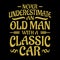 Car quotes and sayings - never underestimate an old man with a classic car