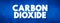 Carbon Dioxide is a chemical compound made up of molecules that each have one carbon atom covalently double bonded to two oxygen