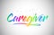 Caregiver Creative Vetor Word Text with Handwritten Rainbow Vibrant Colors and Confetti