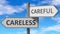 Careless and careful as a choice - pictured as words Careless, careful on road signs to show that when a person makes decision he