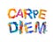 Carpe diem. latin phrase means Capture the moment. Splash paint