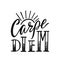 Carpe Diem - latin phrase means Seize The Day. Hand drawn inspirational vector quote for prints, posters, t-shirts.