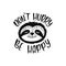 Cartoon sloth bear face with smile. Inspirational quote - Don`t hurry be happy.