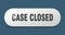 case closed button. case closed sign. key. push button.
