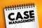 Case Management - collaborative process which: assesses, plans, implements, co-ordinates, monitors and evaluates the options and