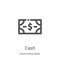 cash icon vector from ecommerce basic collection. Thin line cash outline icon vector illustration. Linear symbol for use on web