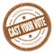 CAST YOUR VOTE text on brown round grungy stamp