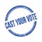 CAST YOUR VOTE text written on blue grungy round stamp