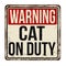 Cat on duty vintage rusty metal sign