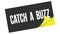 CATCH  A  BUZZ text on black yellow sticker stamp