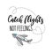 Catch flights not feelings summer travel card or print