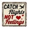 Catch flights not feelings vintage rusty metal sign