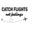 Catch flights not feelings on white background. .flat style. trip and adventure concept