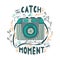 Catch the moment. Motivational quote.
