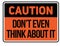 Caution - do not even think about it warning sign